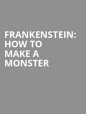 Frankenstein: How To Make A Monster at Battersea Arts Centre